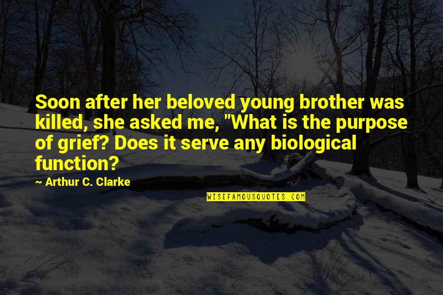 Brother Grief Quotes By Arthur C. Clarke: Soon after her beloved young brother was killed,