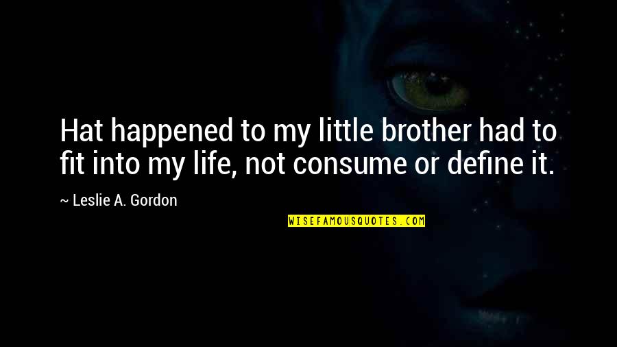 Brother Grief Quotes By Leslie A. Gordon: Hat happened to my little brother had to