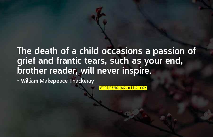 Brother Grief Quotes By William Makepeace Thackeray: The death of a child occasions a passion