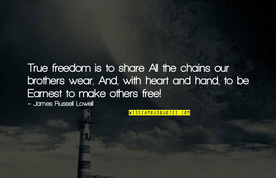 Brother Hand Quotes By James Russell Lowell: True freedom is to share All the chains Brother Hand Quotes By James Russell Lowell: True freedom is to share All the chains