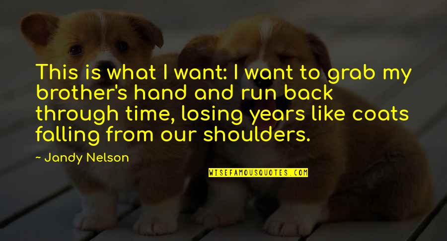 Brother Hand Quotes By Jandy Nelson: This is what I want: I want to Brother Hand Quotes By Jandy Nelson: This is what I want: I want to