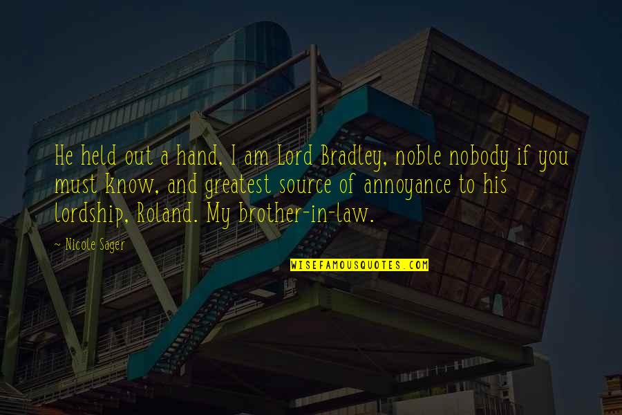 Brother Hand Quotes By Nicole Sager: He held out a hand, I am Lord Brother Hand Quotes By Nicole Sager: He held out a hand, I am Lord
