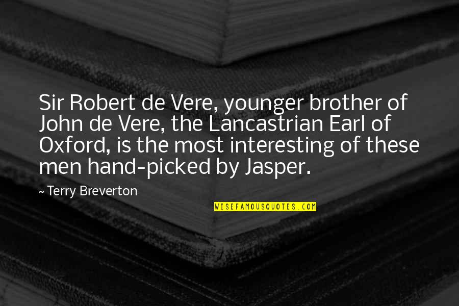 Brother Hand Quotes By Terry Breverton: Sir Robert de Vere, younger brother of John Brother Hand Quotes By Terry Breverton: Sir Robert de Vere, younger brother of John