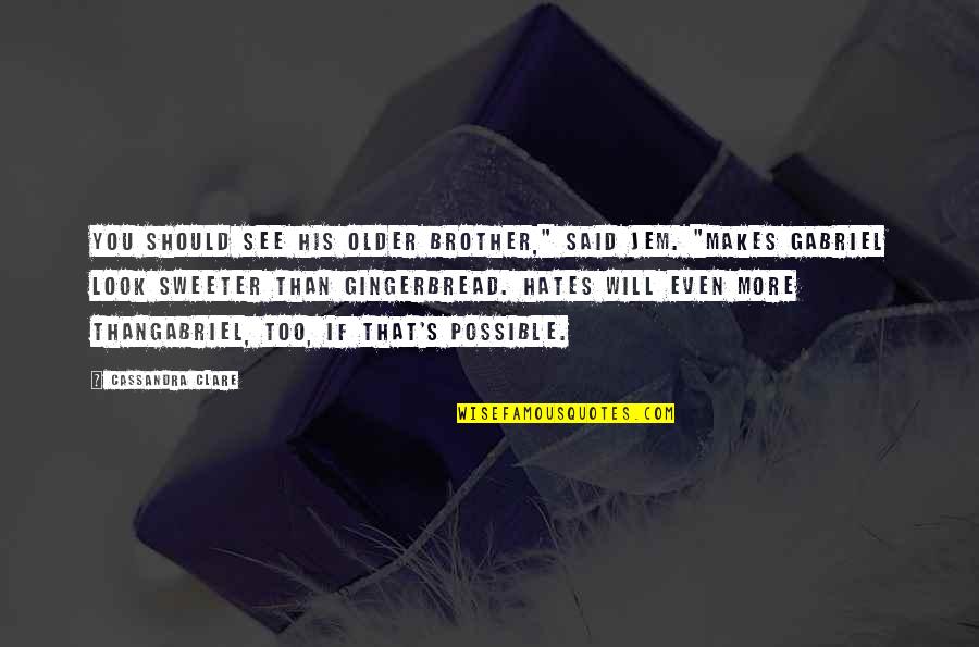 Brother Humor Quotes By Cassandra Clare: You should see his older brother," said Jem. Brother Humor Quotes By Cassandra Clare: You should see his older brother," said Jem.