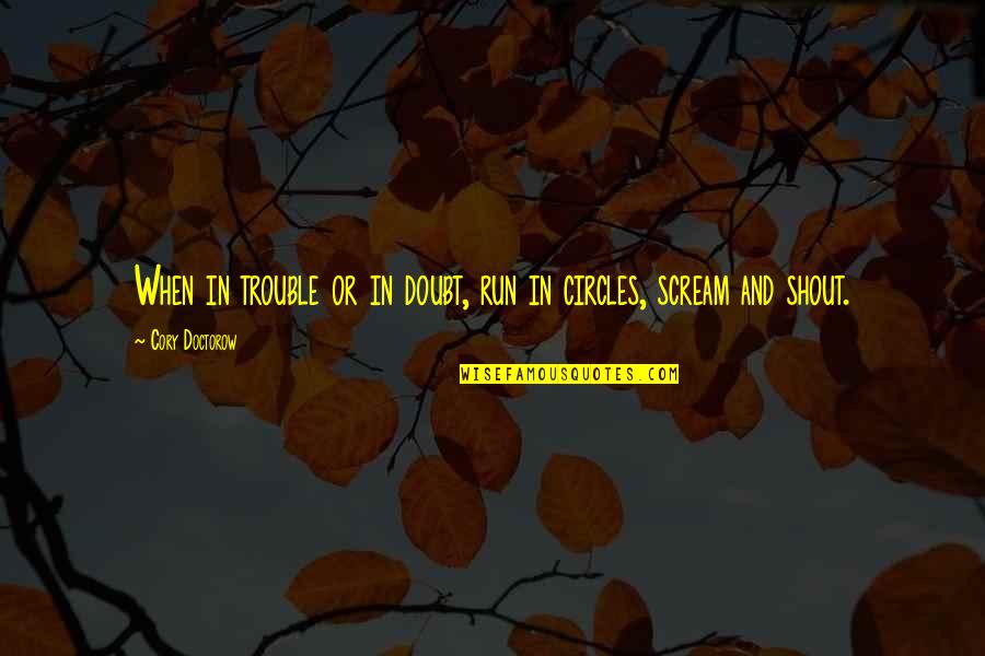 Brother Humor Quotes By Cory Doctorow: When in trouble or in doubt, run in Brother Humor Quotes By Cory Doctorow: When in trouble or in doubt, run in