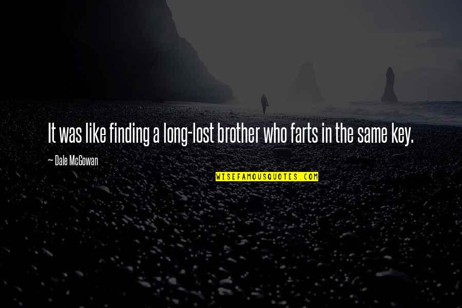 Brother Humor Quotes By Dale McGowan: It was like finding a long-lost brother who