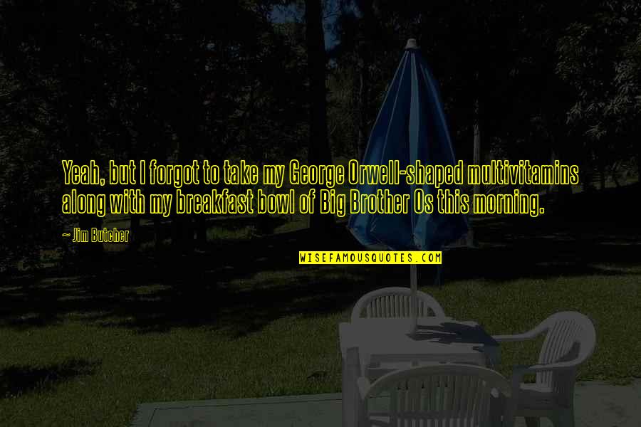 Brother Humor Quotes By Jim Butcher: Yeah, but I forgot to take my George Brother Humor Quotes By Jim Butcher: Yeah, but I forgot to take my George