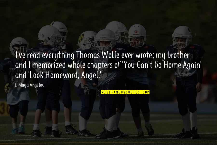 Brother Is Everything Quotes By Maya Angelou: I've read everything Thomas Wolfe ever wrote; my