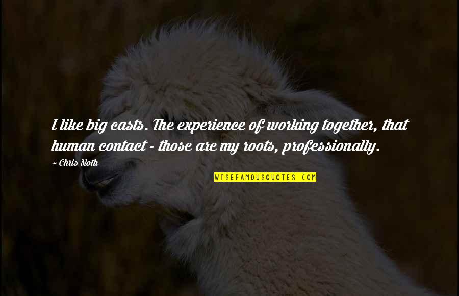 Brother Is Like Second Father Quotes By Chris Noth: I like big casts. The experience of working Brother Is Like Second Father Quotes By Chris Noth: I like big casts. The experience of working