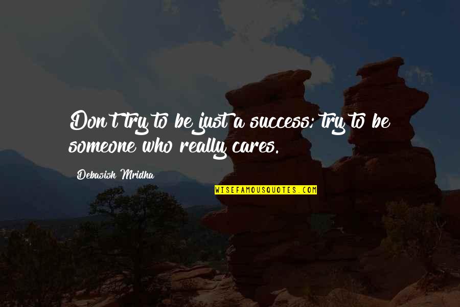 Brother Leaving For The Air Force Quotes By Debasish Mridha: Don't try to be just a success; try Brother Leaving For The Air Force Quotes By Debasish Mridha: Don't try to be just a success; try