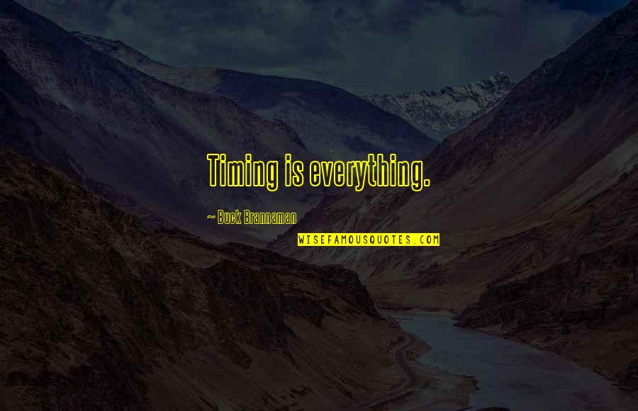 Brother Losing A Brother Quotes By Buck Brannaman: Timing is everything. Brother Losing A Brother Quotes By Buck Brannaman: Timing is everything.