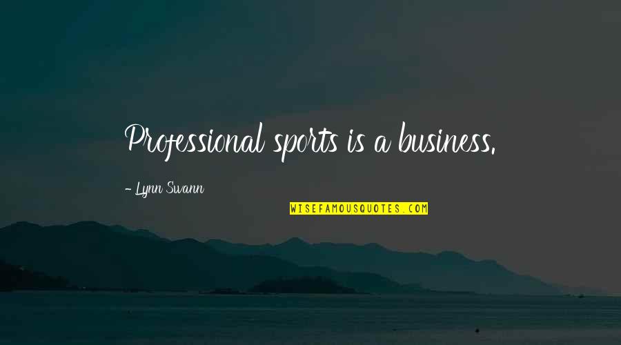 Brother Losing A Brother Quotes By Lynn Swann: Professional sports is a business. Brother Losing A Brother Quotes By Lynn Swann: Professional sports is a business.