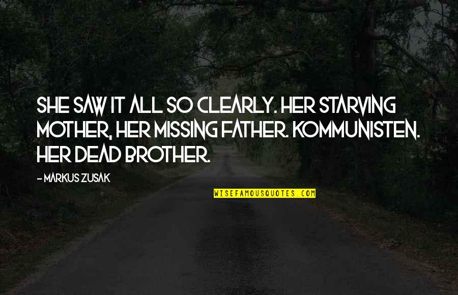Brother Missing Quotes By Markus Zusak: She saw it all so clearly. Her starving Brother Missing Quotes By Markus Zusak: She saw it all so clearly. Her starving