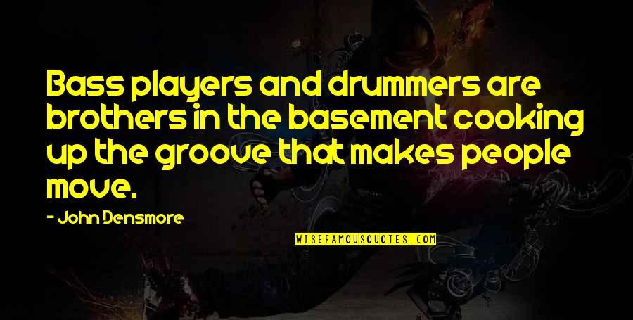 Brother Moving Out Quotes By John Densmore: Bass players and drummers are brothers in the