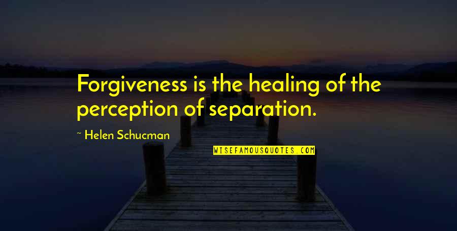 Brother N Sis Quotes By Helen Schucman: Forgiveness is the healing of the perception of