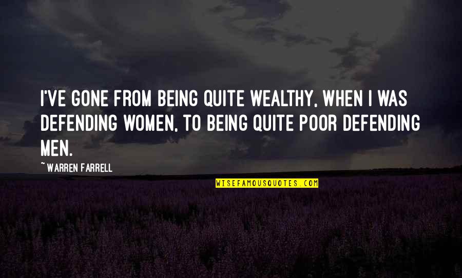 Brother N Sis Quotes By Warren Farrell: I've gone from being quite wealthy, when I