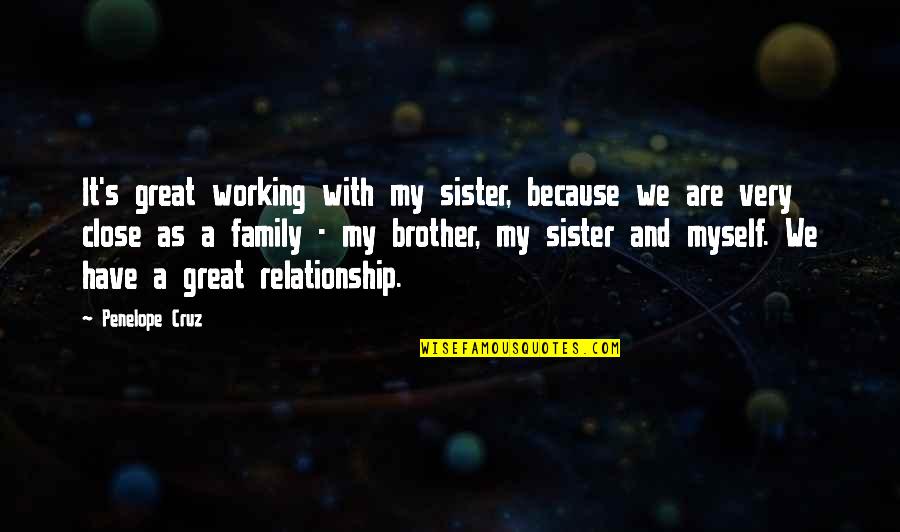 Brother N Sister Relationship Quotes By Penelope Cruz: It's great working with my sister, because we