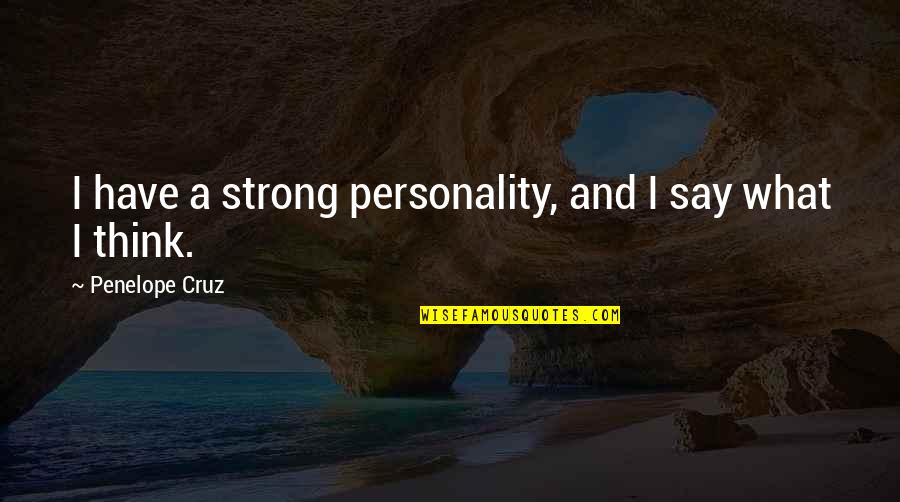 Brother Polight Quotes By Penelope Cruz: I have a strong personality, and I say