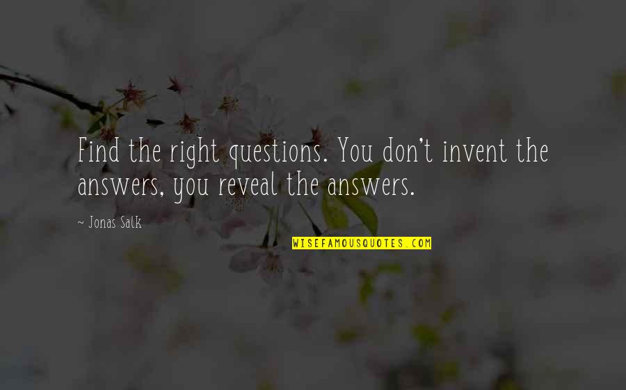 Brother Protector Quotes By Jonas Salk: Find the right questions. You don't invent the