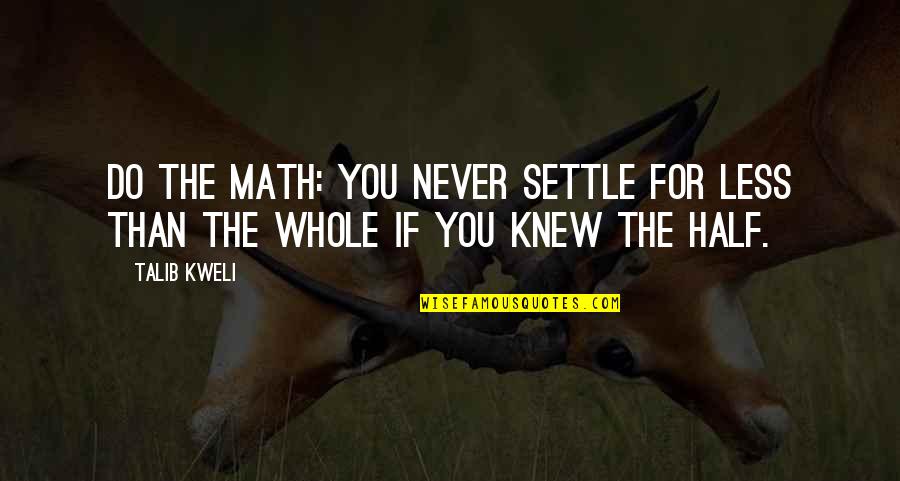 Brother Quang Quotes By Talib Kweli: Do the math: You never settle for less