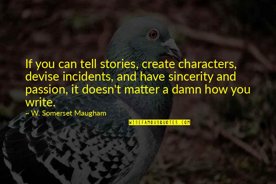 Brother Quang Quotes By W. Somerset Maugham: If you can tell stories, create characters, devise