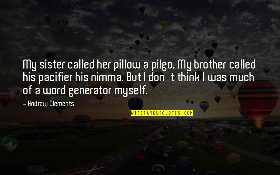 Brother Sister Quotes By Andrew Clements: My sister called her pillow a pilgo. My