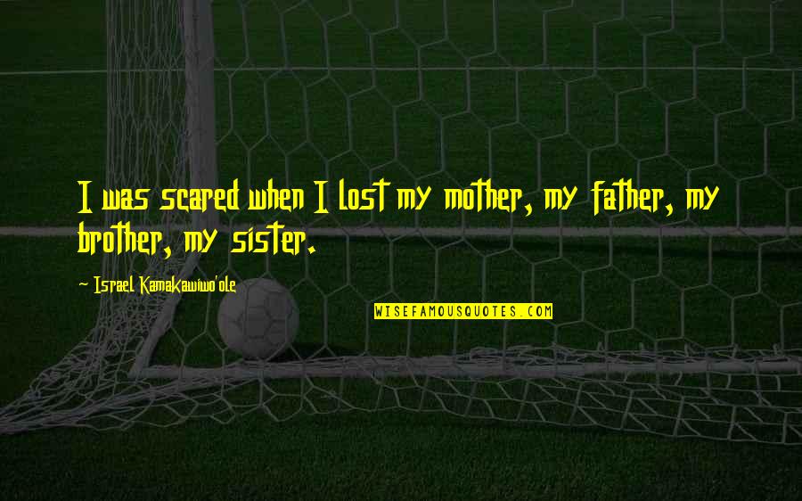 Brother Sister Quotes By Israel Kamakawiwo'ole: I was scared when I lost my mother,