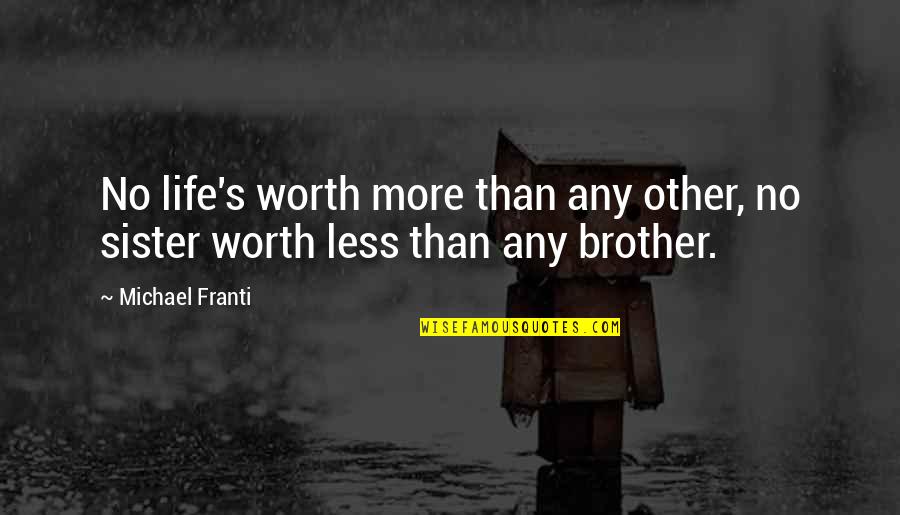 Brother Sister Quotes By Michael Franti: No life's worth more than any other, no