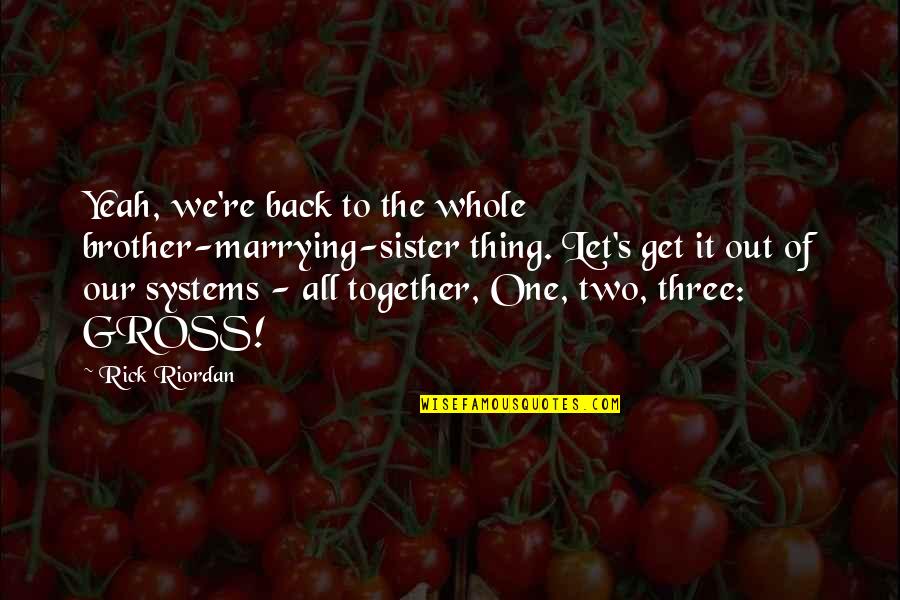 Brother Sister Quotes By Rick Riordan: Yeah, we're back to the whole brother-marrying-sister thing.