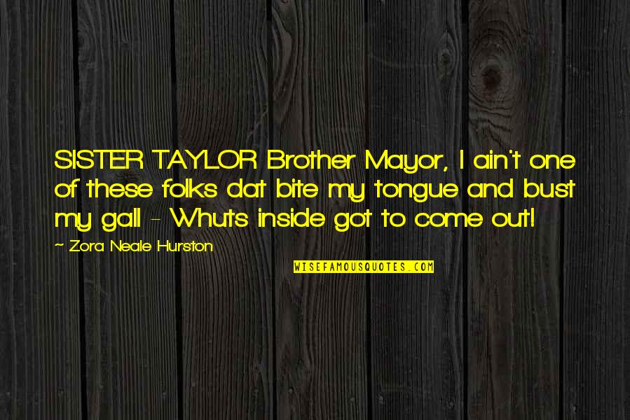 Brother Sister Quotes By Zora Neale Hurston: SISTER TAYLOR Brother Mayor, I ain't one of