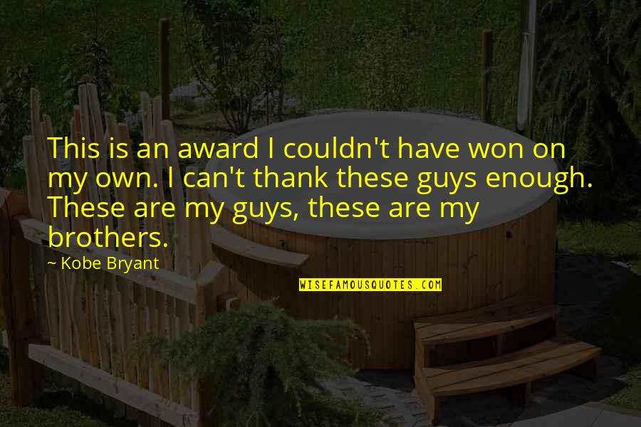 Brother Vs Brother Quotes By Kobe Bryant: This is an award I couldn't have won