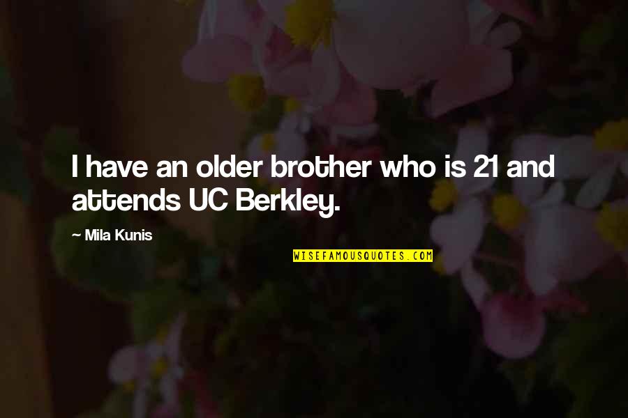 Brother Vs Brother Quotes By Mila Kunis: I have an older brother who is 21