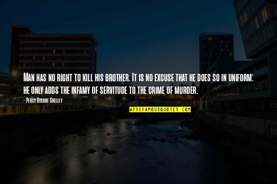 Brother War Quotes By Percy Bysshe Shelley: Man has no right to kill his brother. Brother War Quotes By Percy Bysshe Shelley: Man has no right to kill his brother.