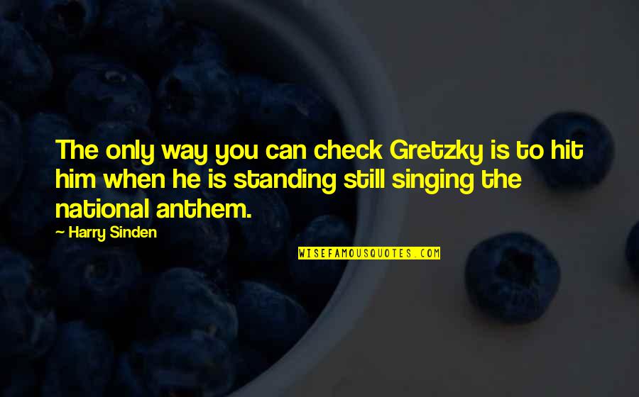 Brother Who Has Passed Away Quotes By Harry Sinden: The only way you can check Gretzky is