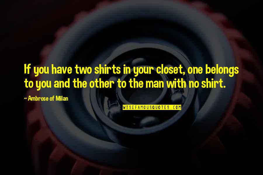 Brotherhood And Fraternity Quotes By Ambrose Of Milan: If you have two shirts in your closet,