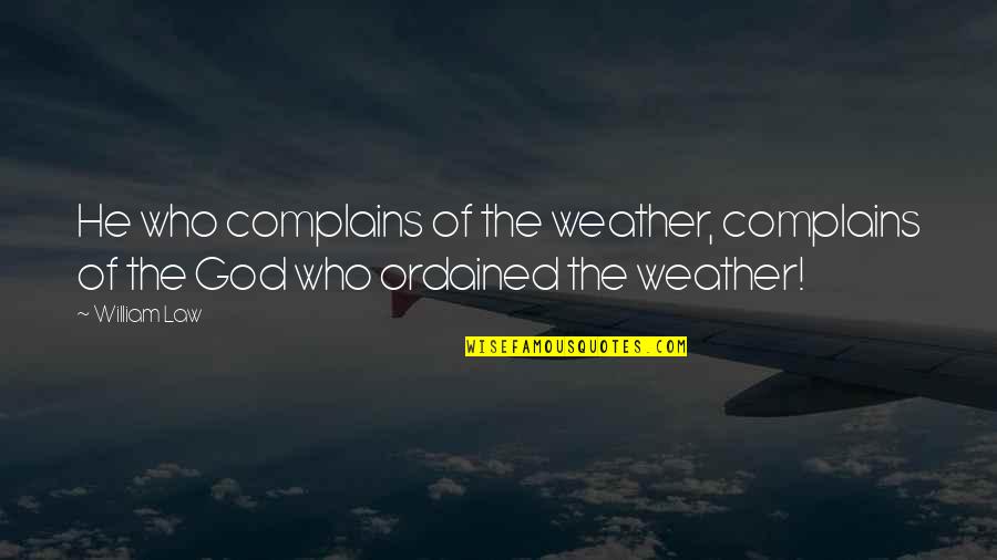 Brotherhood From The Outsiders Quotes By William Law: He who complains of the weather, complains of