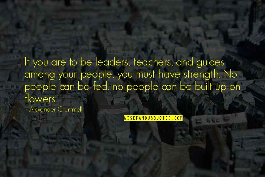 Brotherhood In A Fraternity Quotes By Alexander Crummell: If you are to be leaders, teachers, and