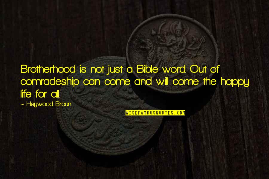 Brotherhood In The Bible Quotes By Heywood Broun: Brotherhood is not just a Bible word. Out