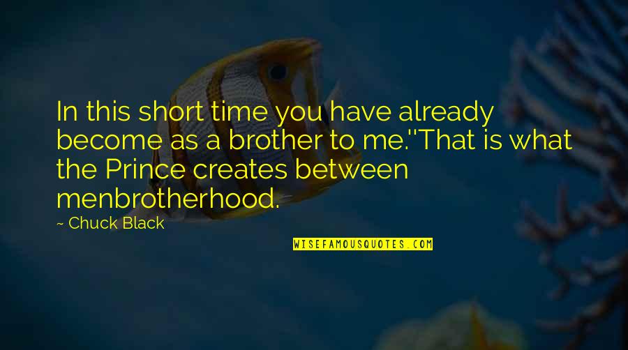 Brotherhood Love Quotes By Chuck Black: In this short time you have already become