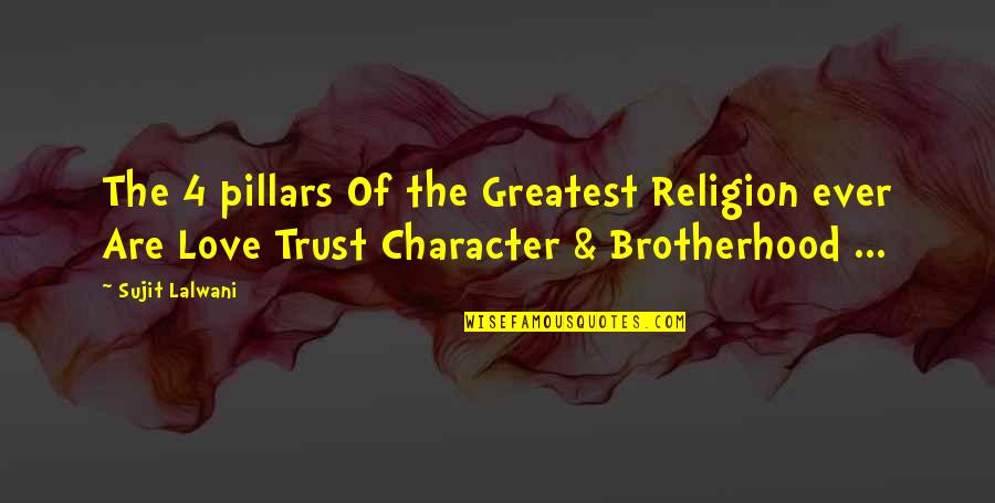 Brotherhood Love Quotes By Sujit Lalwani: The 4 pillars Of the Greatest Religion ever