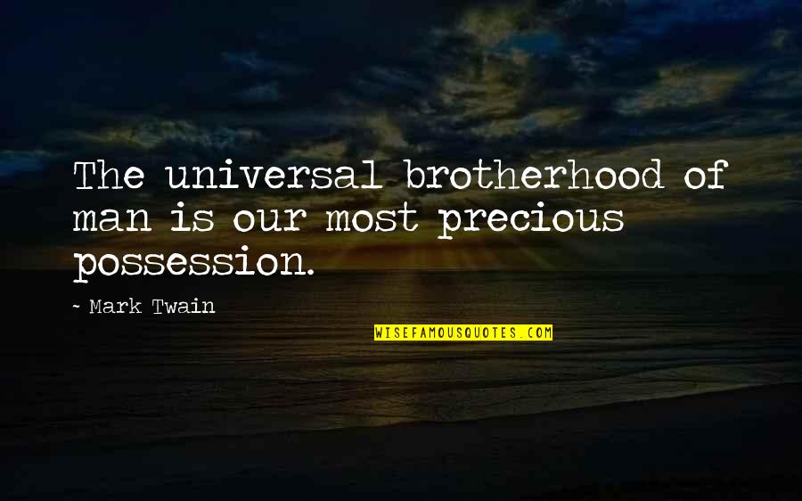 Brotherhood Of Man Quotes By Mark Twain: The universal brotherhood of man is our most