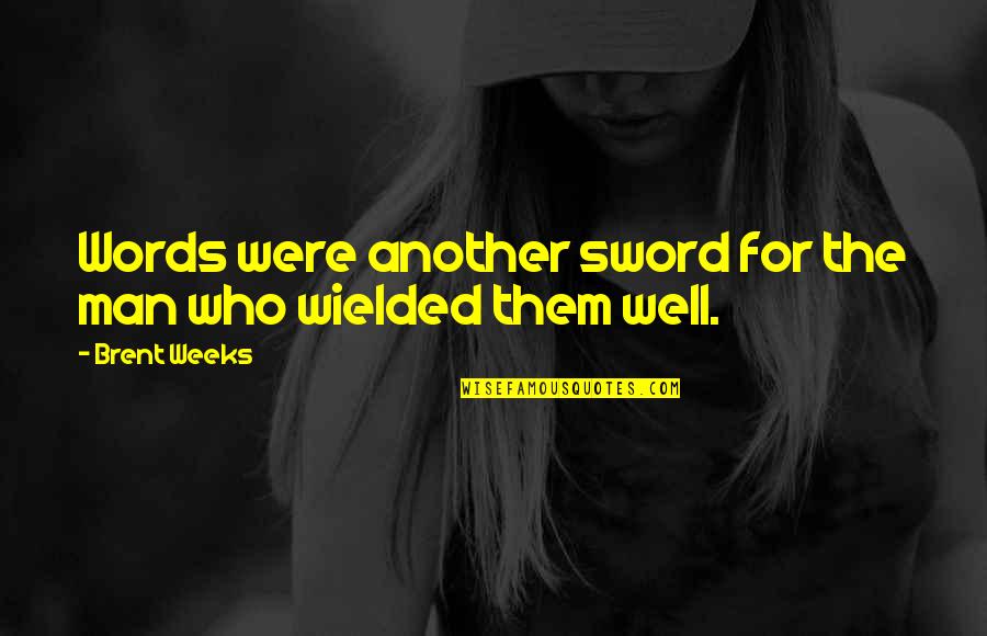 Brotherhood Respect Quotes By Brent Weeks: Words were another sword for the man who