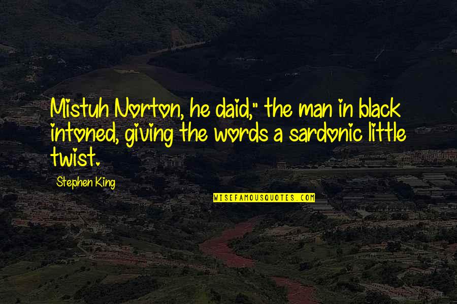 Brotherhood Tumblr Quotes By Stephen King: Mistuh Norton, he daid," the man in black