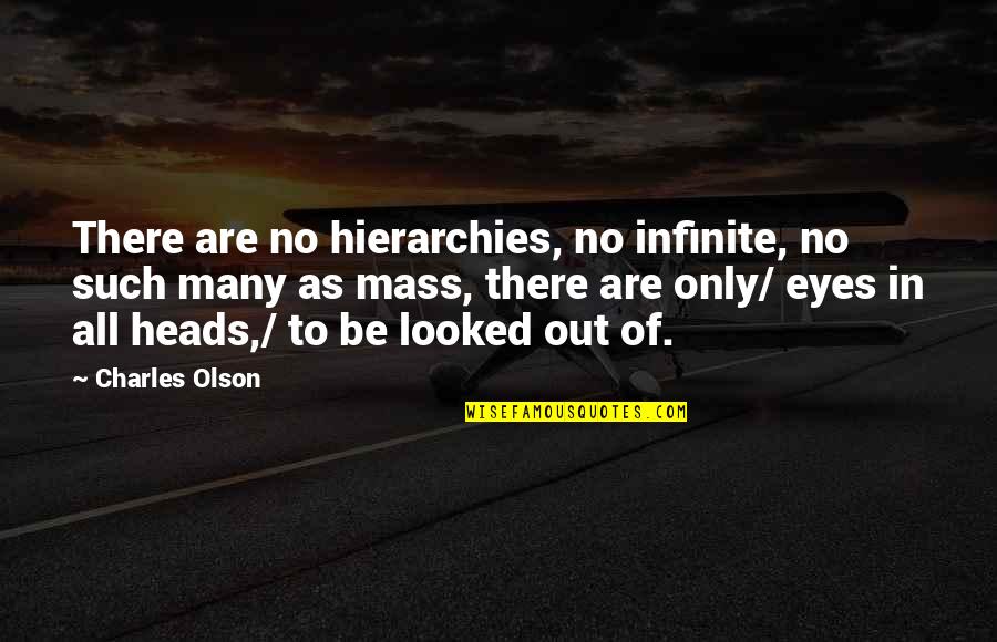 Brotherhoodarms Quotes By Charles Olson: There are no hierarchies, no infinite, no such Brotherhoodarms Quotes By Charles Olson: There are no hierarchies, no infinite, no such