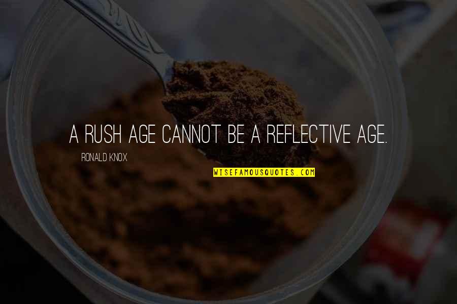 Brotherhoodarms Quotes By Ronald Knox: A rush age cannot be a reflective age. Brotherhoodarms Quotes By Ronald Knox: A rush age cannot be a reflective age.