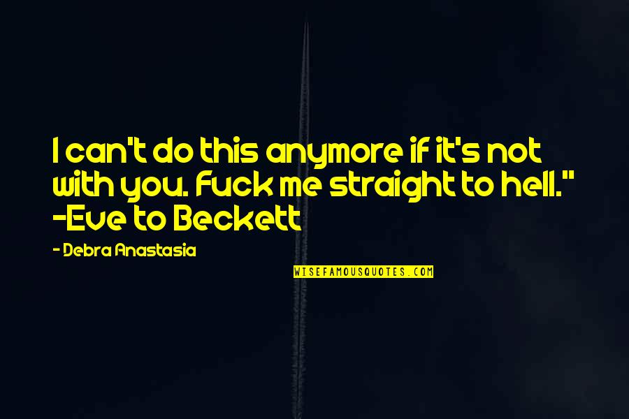 Brotherhood's Quotes By Debra Anastasia: I can't do this anymore if it's not
