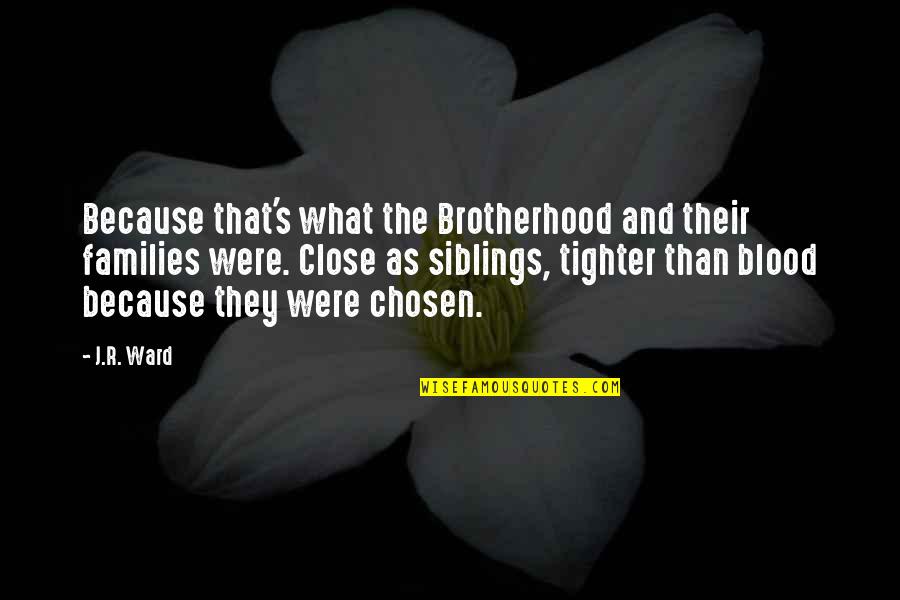 Brotherhood's Quotes By J.R. Ward: Because that's what the Brotherhood and their families