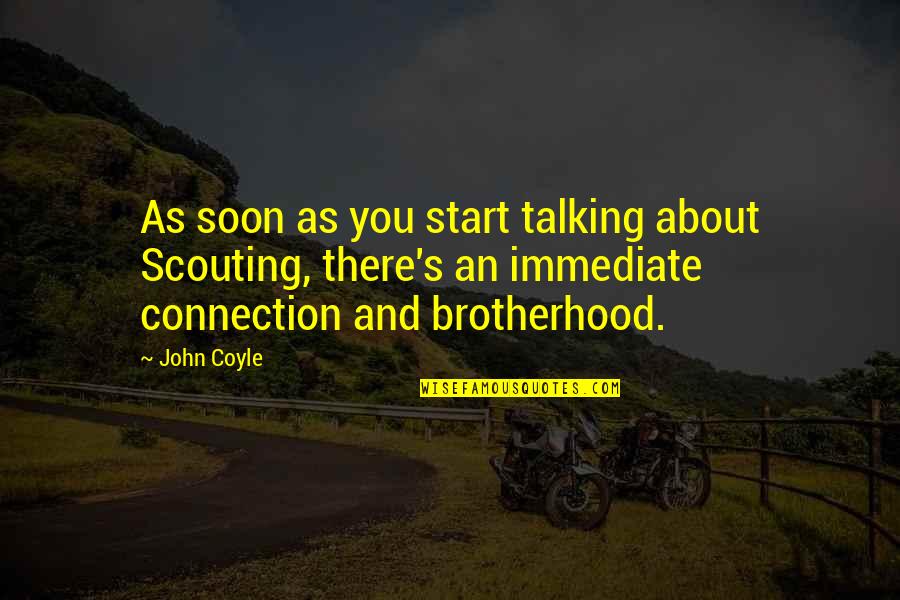 Brotherhood's Quotes By John Coyle: As soon as you start talking about Scouting,