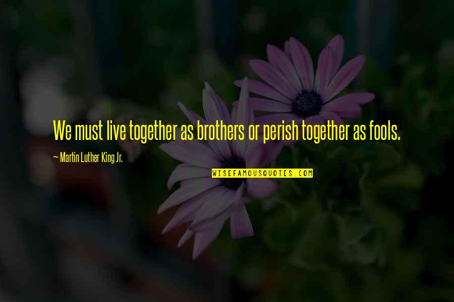 Brotherhood's Quotes By Martin Luther King Jr.: We must live together as brothers or perish