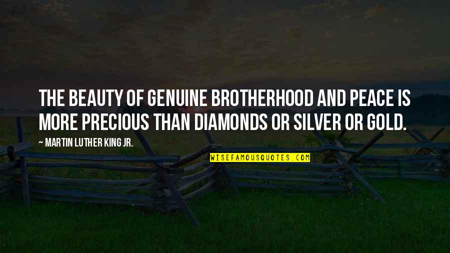 Brotherhood's Quotes By Martin Luther King Jr.: The beauty of genuine brotherhood and peace is